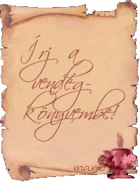 Ha mr itt voltl krlek rj a vendgknybe!